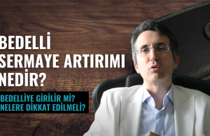 Bedelli Sermaye Artırımı Nedir? Bedelliye Girilir mi?
